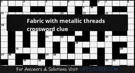 fancy fabric with metallic threads crossword clue|Clue: Fabric with metallic threads .